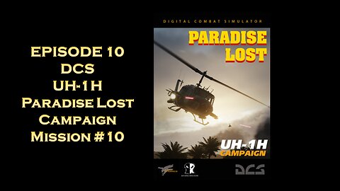 EPISODE 10 - DCS - UH-1H Paradise Lost Campaign - Mission #10