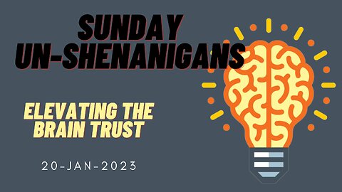 Sunday Un-Shenanigans - Brain Trust Analysis - 22-Jan-2023