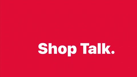 Shop Talk…Back in the shop