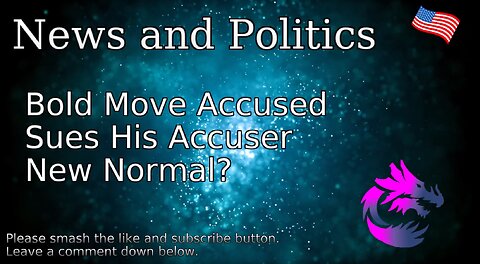 Bold Move Accused Sues His Accuser New Normal?