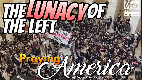 Praying for America | The Lunacy of the Left - 10/19/23