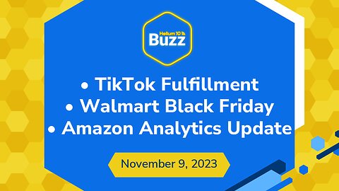 TikTok Fulfillment, Walmart Black Friday, & Amazon Analytics Update | Helium 10 Weekly Buzz 11/9/23