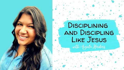 Disciplining and Discipling like Jesus - Christian Gentle Parenting Summit - October 4-8, 2021