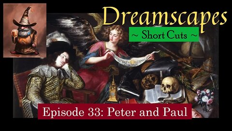 Dreamscapes Episode 33: Peter and Paul ~ Short Cut