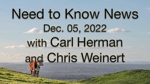 Need to Know News (5 December 2022) with Carl Herman and Chris Weinert