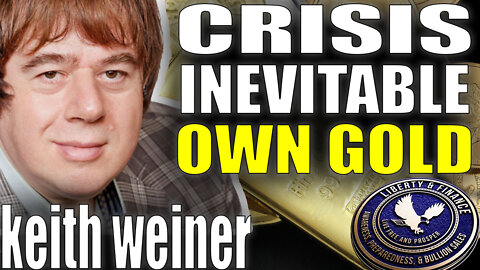 Crisis Is Inevitable: Own Gold | Keith Weiner