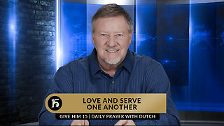 Love And Serve One Another | Give Him 15: Daily Prayer with Dutch | February 20, 2023