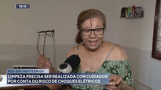 Limpeza precisa ser realizada com cuidados por conta do risco de choques elétricos