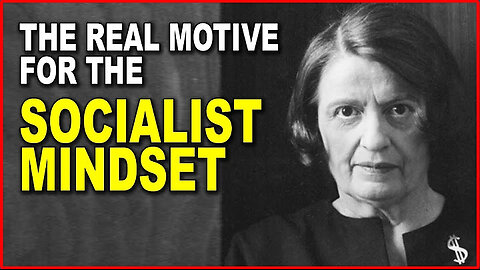 Ayn Rand: The Real Motive for the Socialist Mindset. Must Hear