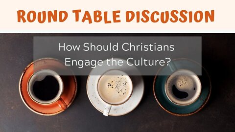 How Should Christian Engage the Culture?