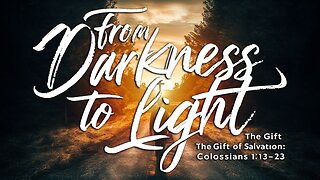 From Darkness to Light - Colossians 1:13-23 | Ontario Community Church | Ontario Oregon