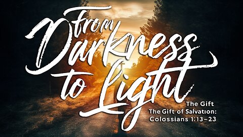 From Darkness to Light - Colossians 1:13-23 | Ontario Community Church | Ontario Oregon