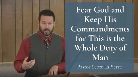 Fear God and Keep His Commandments for This is the Whole Duty of Man - Ecclesiastes 12:13