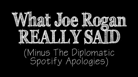 What Joe Rogan REALLY SAID (Minus The Diplomatic Spotify Apologies)