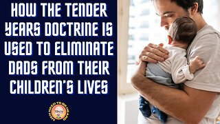 How The Tender Years Doctrine Is Used To Eliminate Dads From Their Children's Lives