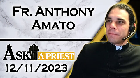 Ask A Priest Live with Fr. Anthony Amato - 12/11/23