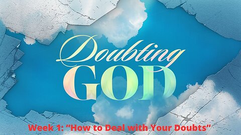 Can A Christian Doubt God??? (NEW SERMON SERIES: DOUBTING GOD)