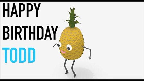 Happy Birthday TODD! - PINEAPPLE Birthday Song