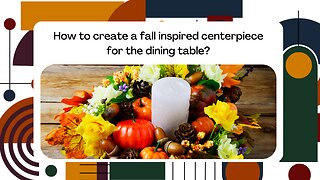 How to create a fall-inspired centerpiece for the dining table?