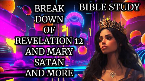 Jesus, Mary, Queen of Heaven, Satan and Fallen Angels. Break down of revelation 12