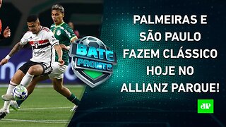 É HOJE! Palmeiras e São Paulo SE ENFRENTAM; Flamengo VISITA Grêmio; Timão PEGA Cuiabá | BATE PRONTO