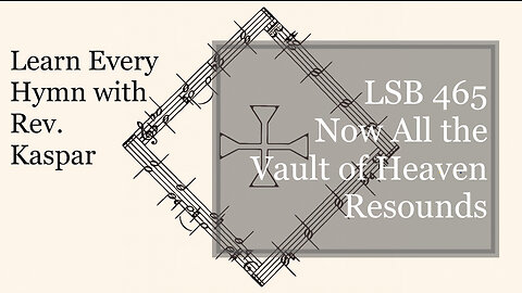 LSB 465 Now All the Vault of Heaven Resounds ( Lutheran Service Book )