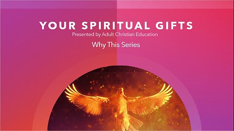 Your Spiritual Gifts - Topic 1 - Why This Series