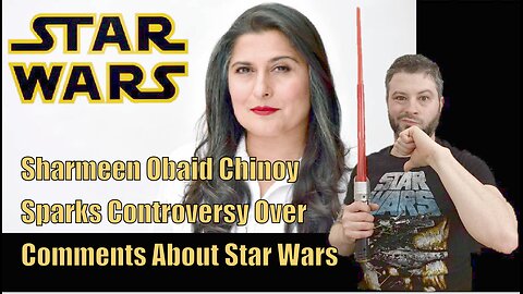 Sharmeen Obaid-Chinoy Sparks Controversy Over Comments About Star Wars