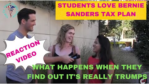 REACTION VIDEO Students Love Bernie's Tax Plan - Surprised When Told It's Really Trump's Tax Plan