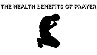 THE HEALTH BENEFITS OF PRAYER