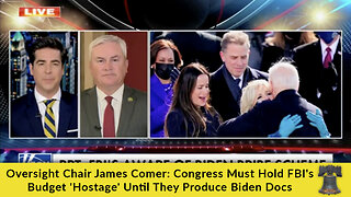 Oversight Chair James Comer: Congress Must Hold FBI's Budget 'Hostage' Until They Produce Biden Docs