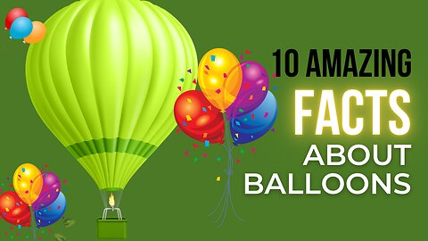 Up, Up, and Away: Incredible and Surprising Facts About Balloons!