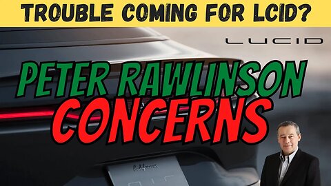 Concerns over Peter Rawlinson │ Trouble Coming For LCID Earnings? ⚠️ MUST WATCH $LCID