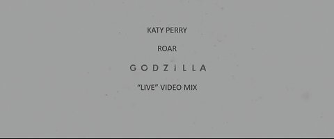 Katy Perry- Roar (Godzilla “Live” Video Mix)