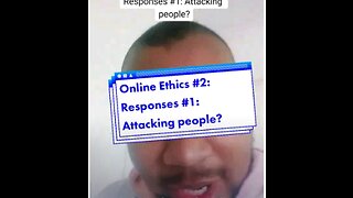 Online Ethics #2: Responses #1: Attacking People?