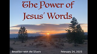 The Power of Jesus' Words - Breakfast with the Silvers & Smith Wigglesworth Feb 24