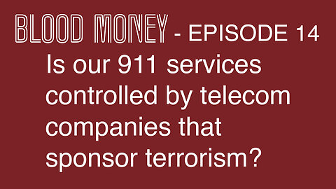 Is our 911 services controlled by telecom companies that sponsor terrorism? Eps14