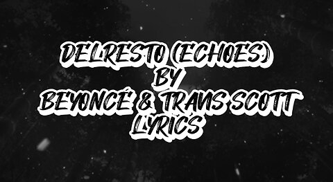 DELRESTO (ECHOES) by Beyoncé & Travis Scott (Lyrics)