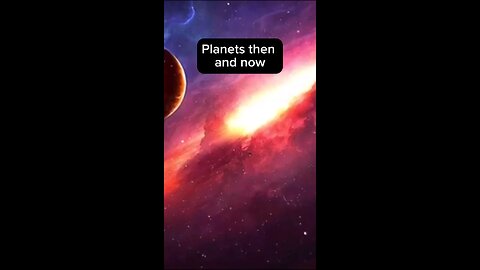 Planets then and now