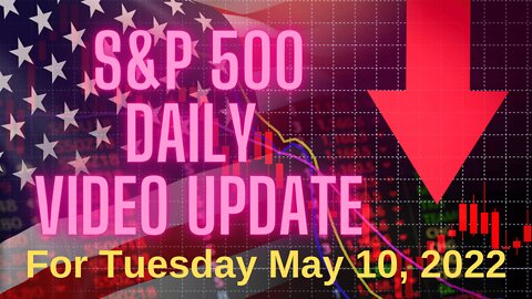 Daily Video Update for Tuesday, May 10, 2022.