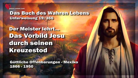 Das Vorbild Jesu durch Seinen Kreuzestod ❤️ Das Buch des wahren Lebens Unterweisung 19 / 366