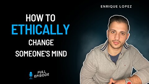 How To Ethically Change Someones Mind