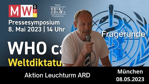 Frage "Aktion Leuchtturm ARD" - auf dem MWGFD Pressesymposium: WHO cares, Weltdiktatur droht!