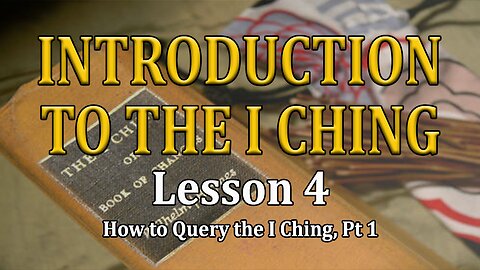 Understanding the I Ching - lesson 4 - How to Query the I Ching pt. 1