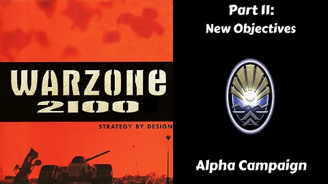 Warzone 2100 - Alpha Campaign - Part 11: New Objectives