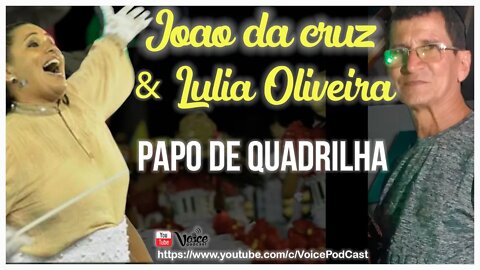 JOÃO DA CRUZ E LULIA OLIVEIRA falando de quadrilha junina - Voice PodCast #25