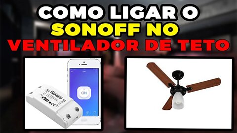 SONOFF NO VENTILADOR DE TETO || RIKO ROCHA