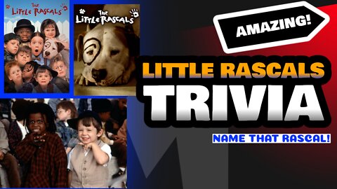 LITTLE RASCALS TRIVIA: NAME THAT RASCAL EDITION