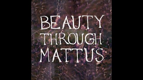 Beauty Through Mattus