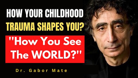 How Your CHILDHOOD TRAUMA Shape Your View On LIFE And The WORLD | Dr. Gabor Maté